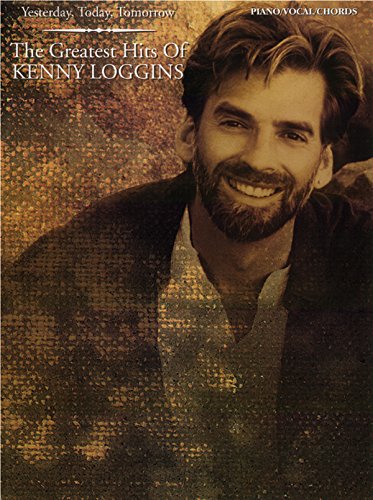 Yesterday, Today, Tomorrow -- The Greatest Hits of Kenny Loggins: Piano/Vocal/Chords