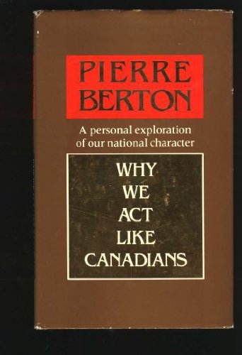 Why We Act Like Canadians: A Personal Exploration of Our National Character
