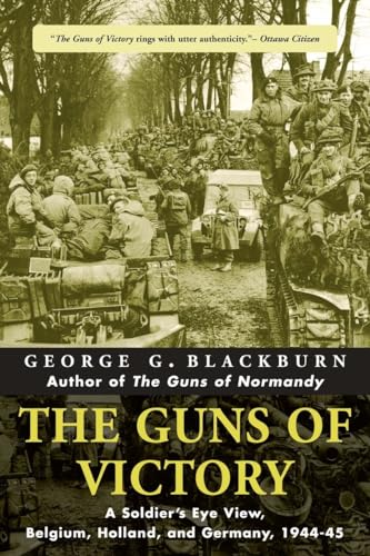 The Guns of Victory: A Soldier's Eye View, Belgium, Holland, and Germany, 1944-45