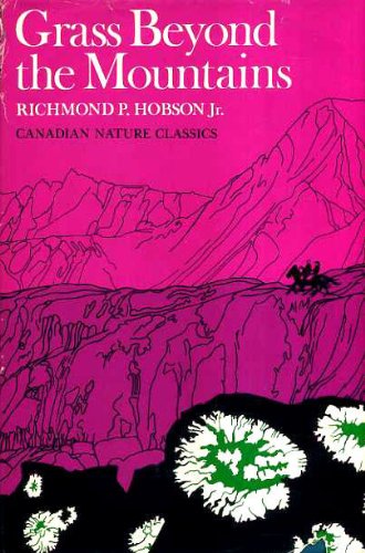 Grass Beyond the Mountains: Discovering the Last Great Cattle Frontier on the North American Continent (Canadian Nature Classics)