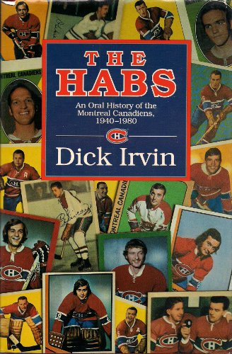 The Habs: An Oral History of the Montreal Canadiens, 1940-1980