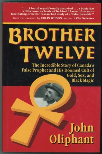 Brother Twelve: The Incredible Story of Canada's False Prophet