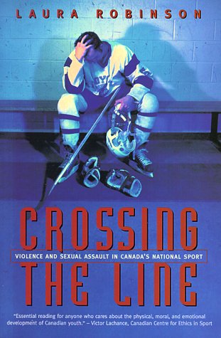 Crossing the Line: Violence and Sexual Assault in Canada's National Sport