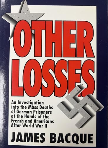Other Losses: An Investigation into the Mass Deaths of German Prisoners at the Hands of the French and Americans After World War II