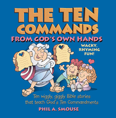 The Ten Commands from God's Own Hands: Ten Wiggly, Giggly Bible Stories That Teach God's Ten Commandments