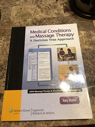 Medical Conditions and Massage Therapy: A Decision Tree Approach (LWW Massage Therapy and Bodywork Educational Series): .