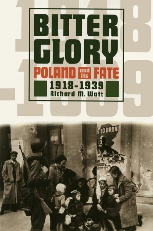 Cover of Bitter Glory: Poland & Its Fate 1918-1939 by Watt, Richard M., paperback Book