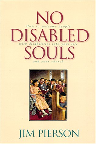 No Disabled Souls: How to Welcome a Person With a Disability into Your Life and Your Church