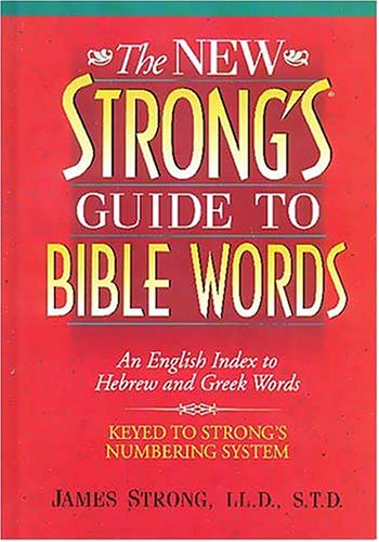 The New Strong's Guide To Bible Words An English Index To Hebrew And Greek Words