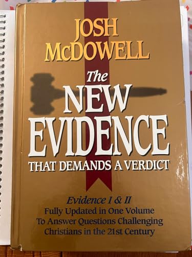 The New Evidence That Demands A Verdict: Evidence I & II Fully Updated in One Volume To Answer The Questions Challenging Christians in the 21st Century.