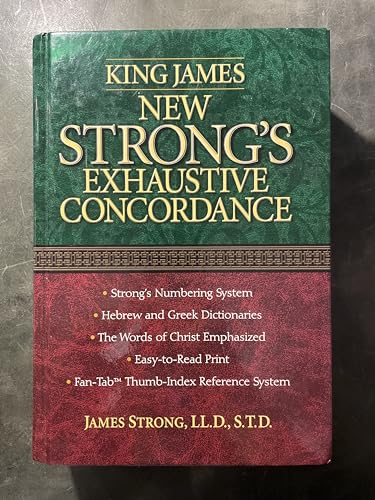 King James New Strong's Exhaustive Concordance Of The Bible: Dictionary of the Hebrew Bible and the Greek Testament