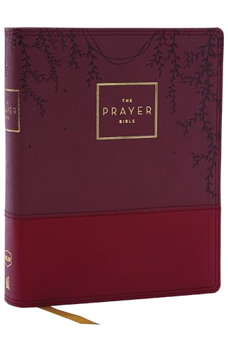 The Prayer Bible: Pray God’s Word Cover to Cover (NKJV, Burgundy Leathersoft, Red Letter, Comfort Print)