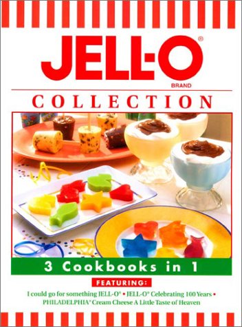 Jell-O Collection : 3 Cookbooks in 1: I Could Go for Something Jell-O; Jell-O Celebrating 100 Years; Philadelphia Cream Cheese a Little Taste of Heaven