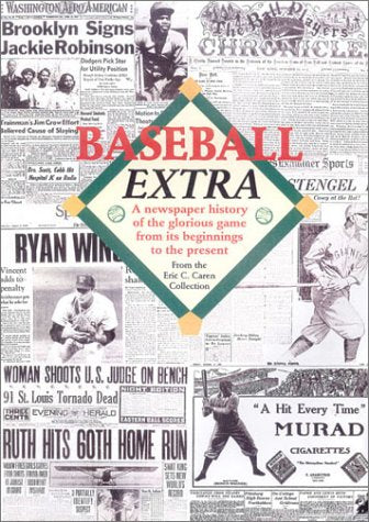 Baseball Extra: A Newspaper History of the Glorious Game from Its Beginnings to the Present
