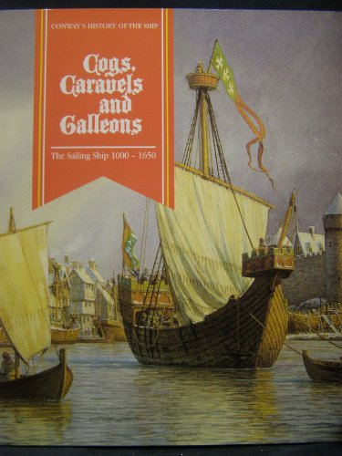 Cogs, Caravels and Galleons: The Sailing Ship 1000-1650