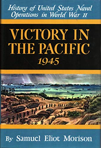 Victory in the Pacific 1945 (History of United States Naval Operations in World War Ii, Vol.14)