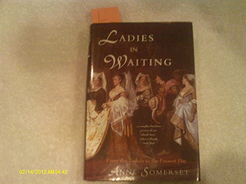 Ladies-in-Waiting: From The Tudors to the Present Day