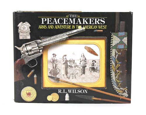 Peacemakers: Arms and Adventure in the American West