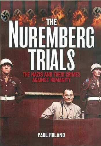 The Nuremberg Trials: The Nazis and Their Crimes Against Humanity