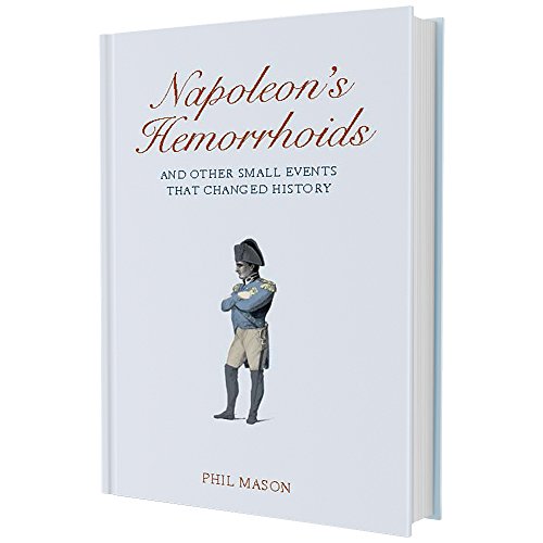Napoleon's Hemorrhoids: And Other Small Events That Changed the World