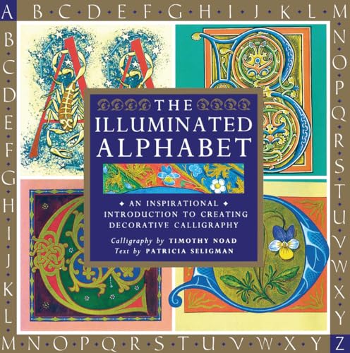 Cover of The Illuminated Alphabet: An Inspirational Introduction to Creating Decorative Calligraphy by Noad, Timothy, hardcover Book
