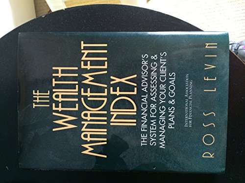 The Wealth Management Index: The Financial Advisor's System for Assessing & Managing Your Client's Plans & Goals