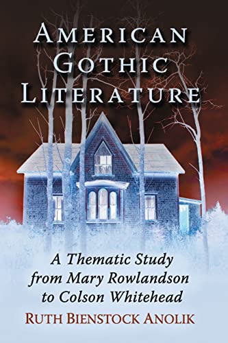 American Gothic Literature: A Thematic Study from Mary Rowlandson to Colson Whitehead