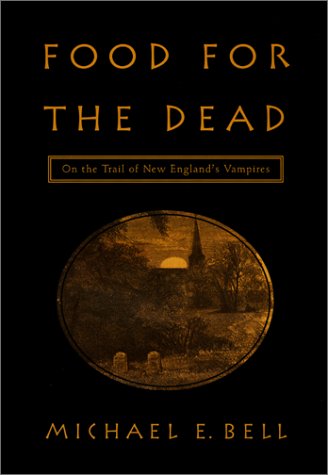 Food for the Dead: On the Trail of New England's Vampires