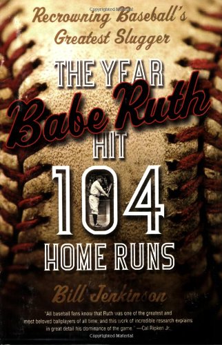 The Year Babe Ruth Hit 104 Home Runs: Recrowning Baseball's Greatest Slugger