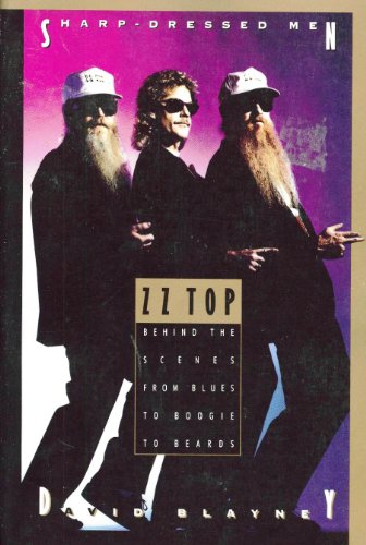 Sharp Dressed Men: ZZ Top Behind the Scenes from Blues to Boogie to Beards