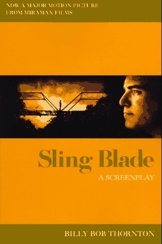 Sling Blade: A Screenplay - by Thornton, Billy Bob - Paperback