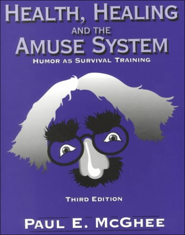 HEALTH, HEALING AND THE AMUSE SYSTEM: HUMOR AS SURVIVAL TRAINING
