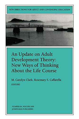 An Update on Adult Development Theory: New Ways of Thinking About the Life Course: New Directions for Adult and Continuing Education (J-B ACE Single . . . Adult & Continuing Education)