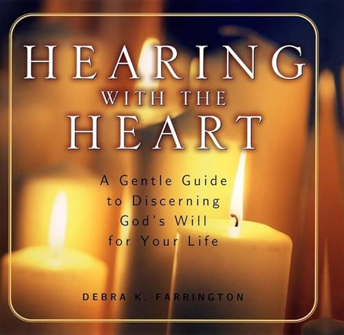 Hearing With the Heart: A Gentle Guide for Discerning God's Will for Your Life
