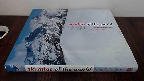 Ski Atlas of the World: The Complete Reference to the Best Resorts