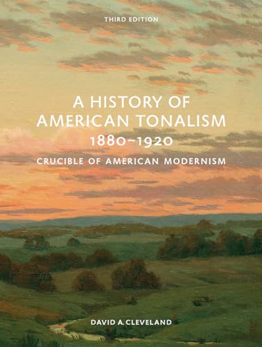 A History of American Tonalism, 1880-1920: Crucible of American Modernism