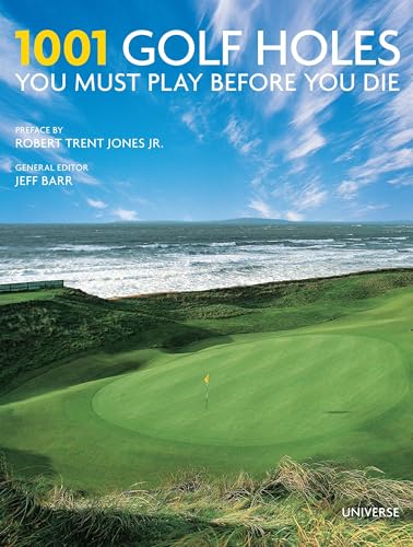 1001 Golf Holes You Must Play Before You Die: Revised and Updated Edition