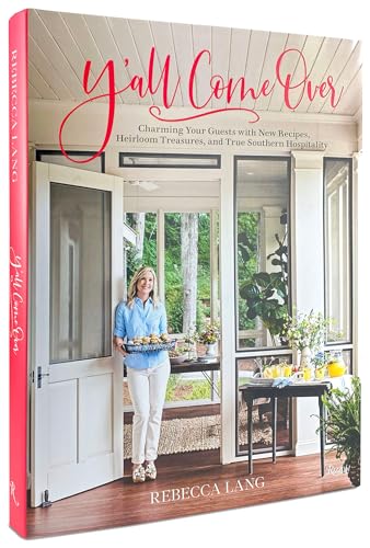 Y'all Come Over: Charming Your Guests with New Recipes, Heirloom Treasures, and True Southern Hos pitality