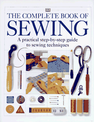 Cover of The Complete Book of Sewing: A practical step-by-step guide to sewing techniques by Bown, Deni, hardcover Book