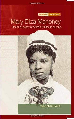 Mary Eliza Mahoney and The Legacy Of African-American Nurses (WOMEN IN MEDICINE)