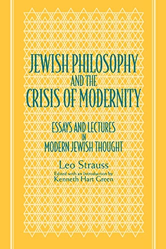 Jewish Philosophy and the Crisis of Modernity: Essays and Lectures in Modern Jewish Thought (Suny Series in the Jewish Writings of Leo Strauss)