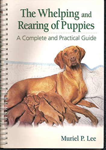 The Whelping and Rearing of Puppies: A Complete and Practical Guide