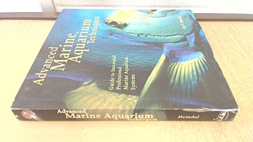 Advanced Marine Aquarium Techniques: Guide to Successful Professional Marine Aquarium Systems