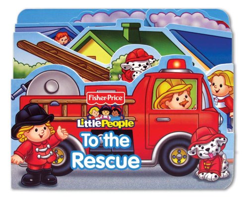 Fisher Price Little People To the Rescue! (Boardbooks - Board Book)