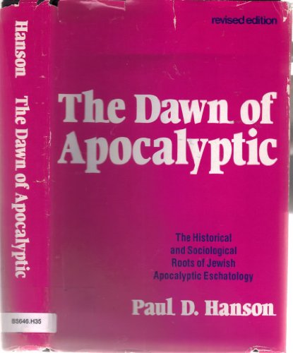 The Dawn of Apocalyptic: The Historical and Sociological Roots of Jewish Apocalyptic Eschatology