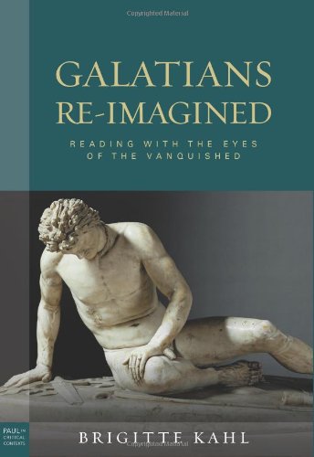 Galatians Re-Imagined: Reading With the Eyes of the Vanquished (Paul in Critical Contexts)
