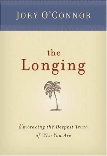 Cover of The Longing: Embracing The Deepest Truth Of Who You Are by O'Connor, Joey, hardcover Book