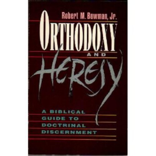 Orthodoxy & Heresy: A Biblical Guide to Doctrinal Discernment