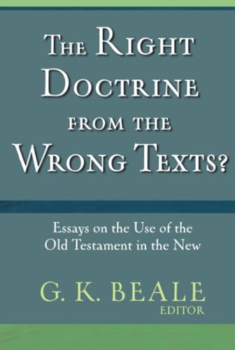 The Right Doctrine from the Wrong Texts?: Essays on the Use of the Old Testament in the New