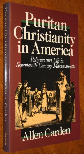 Puritan Christianity in America: Religion and Life in Seventeenth-Century Massachusetts